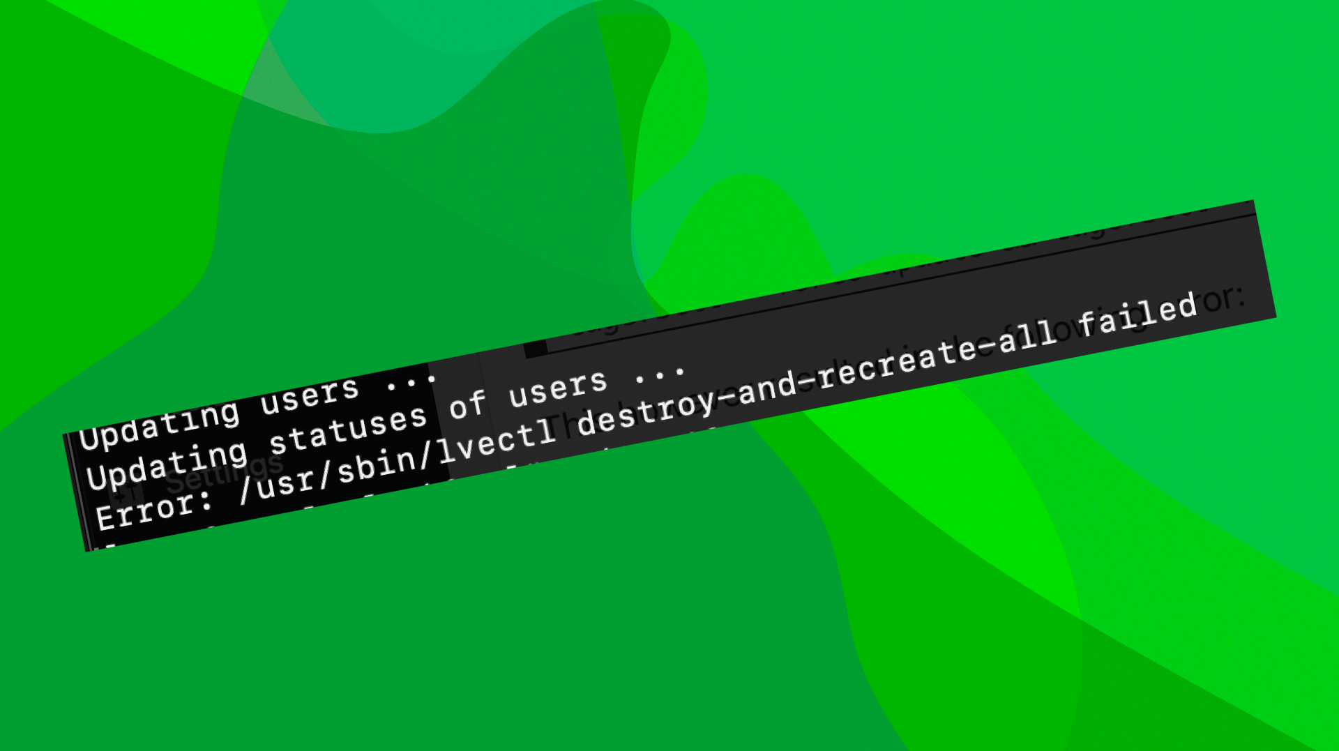 Screenshot of a Terminal window with the error "Updating statuses of users ... Error: /usr/sbin/lvectl destroy-and-recreate-all failed" on a lava lamp-esque green background